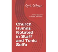 Church Hymns Notated in Staff and Tonic Solfa: Hymn tales and scriptural references