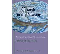 Church in the Making: An Apophatic Ecclesiology of Consubstantiality (21st Century Greek Theologians, 1)