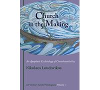 Church in the Making: An Apophatic Ecclesiology of Consubtantiality (21st Century Greek Theologians) by Nikolaos Loudovikos (2015-12-07)