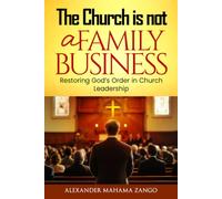 Church Is Not A Family Business: Restoring God’s Order in Church Leadership