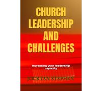 CHURCH LEADERSHIP AND CHALLENGES: increasing your leadership capacity