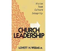 Church Leadership: Revised Edition: Vision, Team, Culture, Integrity