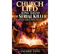 Church Lied: King David-The Serial Killer After God’s Own Heart: Warlord. Usurper. Racketeer. Mob Boss.