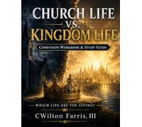 Church Life vs. Kingdom Life: Which Life Are You Living? Companion Workbook & Study Guide