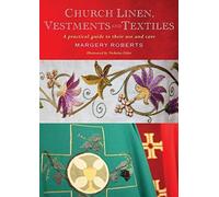 Church Linen, Vestments and Textiles: A practical guide to their use and care by Margery Roberts (2015-01-30)