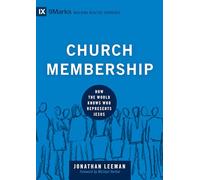 Church Membership: How the World Knows Who Represents Jesus (Building Healthy Churches)