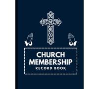 Church Membership Record Book: Church Membership Register for Church Administration, Pastor and Membership Secretary