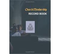 CHURCH MEMBERSHIP RECORD BOOK: PASTOR & SECRETARY MEMBERSHIP NOTEBOOK, CHURCH APPOINTMENT REGISTER, CHURCH MEMBERSHIP RECORDS MANUAL, CHURCH WEEKLY ... ORGANIZER SUITABLE FOR CHURCH SECRETARY
