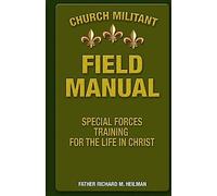 Church Militant Field Manual: Special Forces Training for the Life in Christ