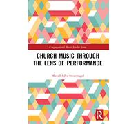 Church Music Through the Lens of Performance (Congregational Music Studies Series)