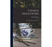 Church Needlework; A Manual Of Practical Instruction