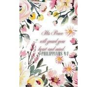 Church Notes and Journal for Christian Women: PHILIPPIANS 4:7 "His Peace will Guard Your Heart and Mind" Floral Design Notebook for Sermons, Classes, Events, Retreats and More.