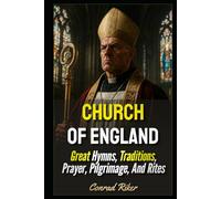 Church Of England: Great Hymns, Traditions, Prayer, Pilgrimage, And Rites (Redpilled Progressive (satire))