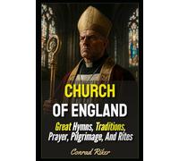 Church Of England: Great Hymns, Traditions, Prayer, Pilgrimage, And Rites (Redpilled Progressive (satire))