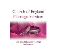 Church of England Marriage Services: with selected hymns, readings and prayers