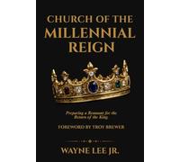 Church of the Millennial Reign: Preparing a Remnant for the Return of the King