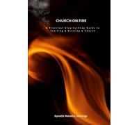 Church On Fire: A Practical Step-by-Step Guide To Starting & Growing A Church
