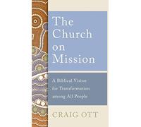 Church on Mission: A Biblical Vision for Transformation Among All People