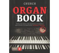 Church Organ Book Popular Songs for Weddings Funerals and Other Celebrations without Pedals: Easy Sheet Music for Late Beginner and Intermediate ... March I Air on the G String Hallelujah Chorus