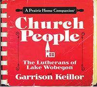 Church People: The Lutherans of Lake Wobegon (A Prairie Home Companion)