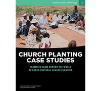 Church Planting Case Studies: Examples from around the world of cross-cultural church planting: 9 (Cross-Cultural Essentials)