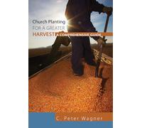 Church Planting for a Greater Harvest: A Comprehensive Guide