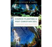 CHURCH PLANTING IN POST-CHRISTIAN SOIL C: Theology and Practice