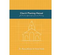 Church Planting Manual: A Practical Guide for Church Planting