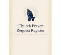 Church Prayer Request Register: Prayer Log Book for Churches & Ministries. Track Prayer Requests, Follow-Ups, Answered Prayers, Praise Reports, Intercessory Prayer & Care Ministry Records