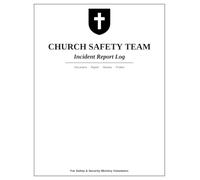 Church Safety Team Incident Report Log: Incident Documentation & Report Book for Church Security, Ushers & Safety Ministry Teams