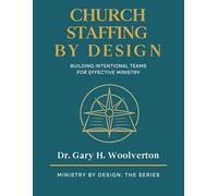 Church Staffing By Design: Building Intentional Teams for Effective Ministry (Ministry By Design: The Series)