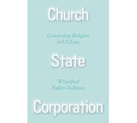 Church State Corporation: Construing Religion in US Law