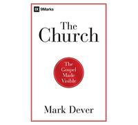 Church, The: The Gospel Made Visible (9Marks)
