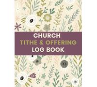 Church Tithe and Offering Log Book (8.5 x 11 Inches): Floral Designed Notebook - Donation, Contribution & Giving Record for Churches, Ministries & Faith-Based Organizations