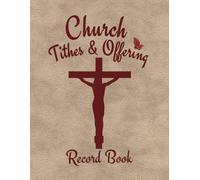 Church Tithes and Offering Record Book: Church Tithe Log Book, Church Ledger for Tithes & Offerings
