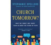 Church Tomorrow? : What the 'Nones' and 'Dones' Can Teach Us about the Future of Faith
