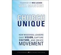 Church Unique: How Missional Leaders Cast Vision, Capture Culture, and Create Movement: 23 (Jossey-Bass Leadership Network Series)