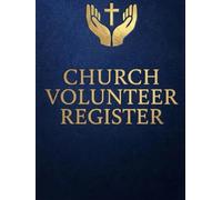 Church Volunteer Register: Volunteer Ministry Record Book for Churches. Volunteer Profiles, Ministry Assignments, Training Records, Service Hours and Scheduling
