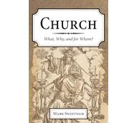 Church: What, Why, and for Whom?