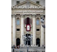 Churches in Rome: A complete guide to the most important churches in Rome