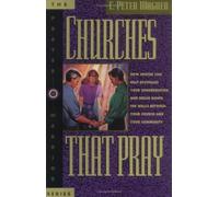 CHURCHES THAT PRAY: How Prayer Can Help Revitalize Your Congregation and Break Down the Walls Between Your Church and Your Community
