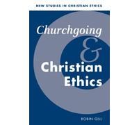 Churchgoing and Christian Ethics: 15 (New Studies in Christian Ethics, Series Number 15)
