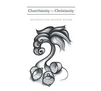 Churchianity vs Christianity: A Series of Lectures Delivered by Metropolitan Anthony Bloom