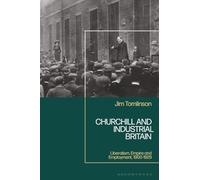 Churchill and Industrial Britain: Liberalism, Empire and Employment, 1900-1929