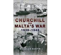 Churchill and Malta's War 1939-1943