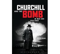 Churchill and the Bomb in War and Cold War