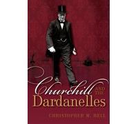 Churchill and the Dardanelles Myth Memory and Reputation
