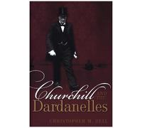 Churchill and the Dardanelles Myth Memory and Reputation