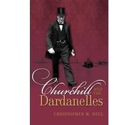 Churchill and the Dardanelles Myth Memory and Reputation