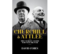 Churchill & Attlee - The Unlikely Allies Who Won The War